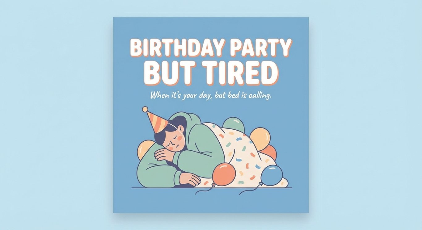 Birthday Party But Tired sample output variant